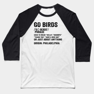 Go Birds Definition - Text Style Black Font Baseball T-Shirt